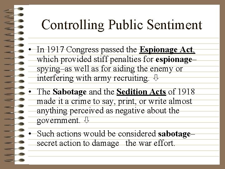 Controlling Public Sentiment • In 1917 Congress passed the Espionage Act, which provided stiff