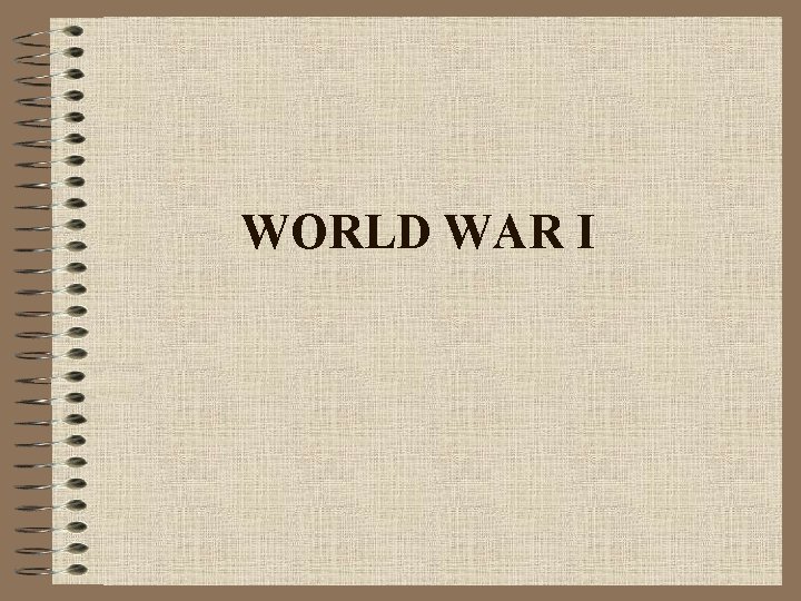 WORLD WAR I 