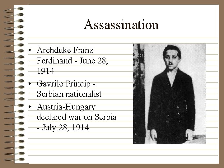 Assassination • Archduke Franz Ferdinand - June 28, 1914 • Gavrilo Princip Serbian nationalist
