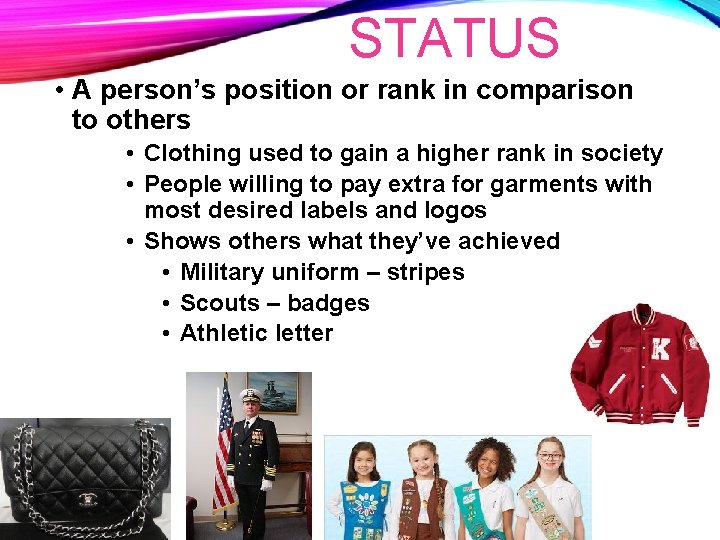 STATUS • A person’s position or rank in comparison to others • Clothing used