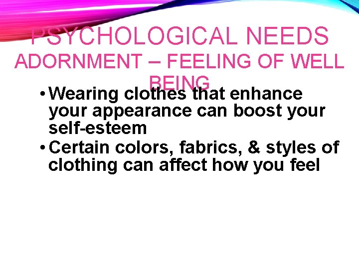 PSYCHOLOGICAL NEEDS ADORNMENT – FEELING OF WELL BEING • Wearing clothes that enhance your