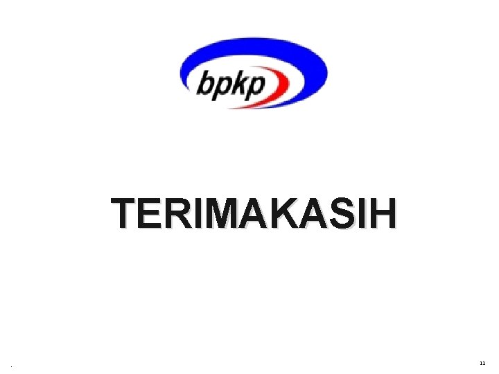 TERIMAKASIH hananto. widhiatmoko@bpkp. go. id 11 