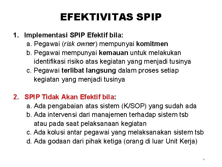 EFEKTIVITAS SPIP 1. Implementasi SPIP Efektif bila: a. Pegawai (risk owner) mempunyai komitmen b.