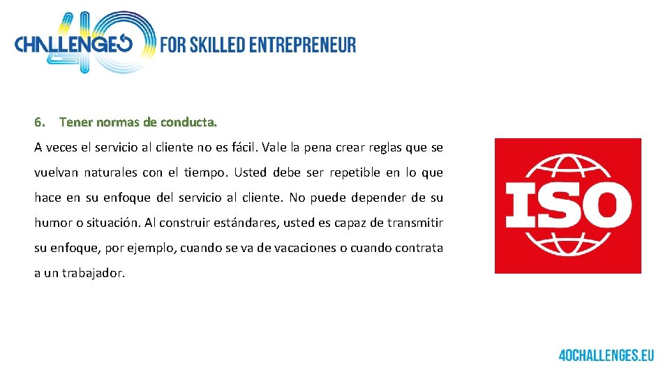 6. Tener normas de conducta. A veces el servicio al cliente no es fácil.