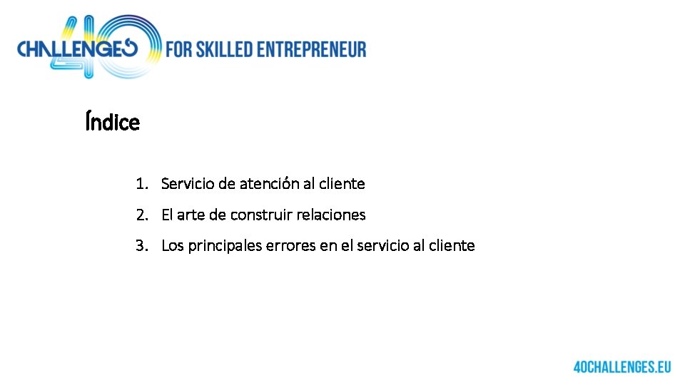 Índice 1. Servicio de atención al cliente 2. El arte de construir relaciones 3.