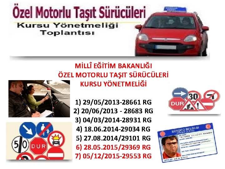 MİLLÎ EĞİTİM BAKANLIĞI ÖZEL MOTORLU TAŞIT SÜRÜCÜLERİ KURSU YÖNETMELİĞİ 1) 29/05/2013 -28661 RG 2)