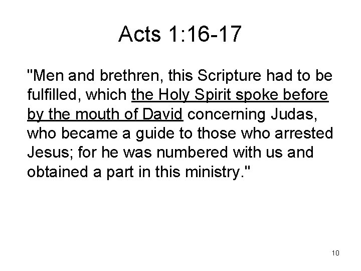 Acts 1: 16 -17 "Men and brethren, this Scripture had to be fulfilled, which