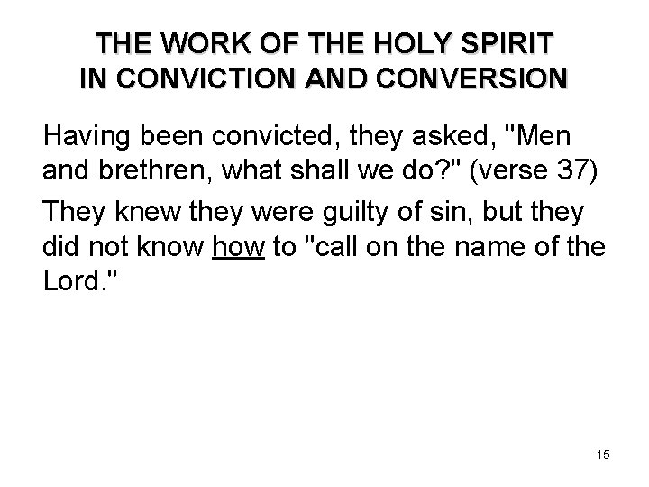 THE WORK OF THE HOLY SPIRIT IN CONVICTION AND CONVERSION Having been convicted, they