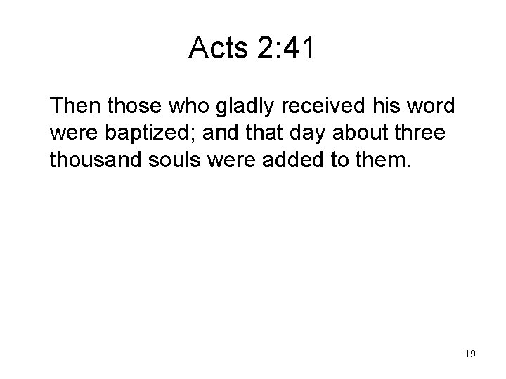 Acts 2: 41 Then those who gladly received his word were baptized; and that