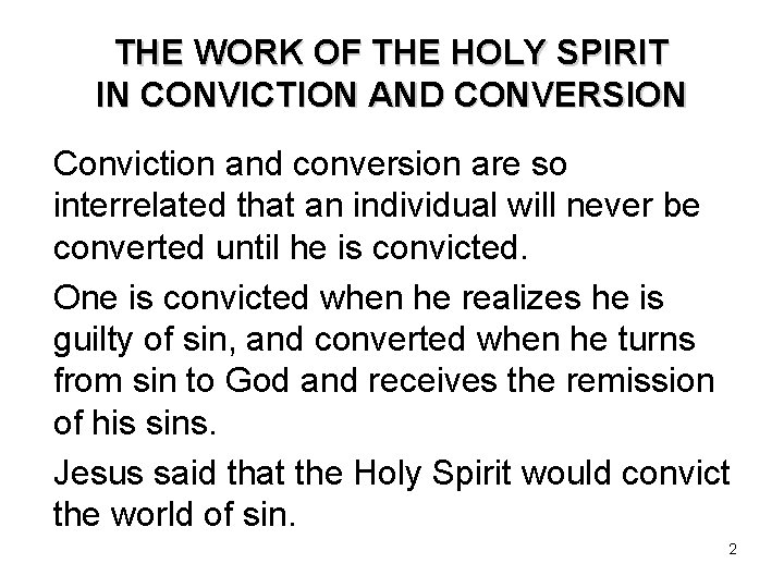 THE WORK OF THE HOLY SPIRIT IN CONVICTION AND CONVERSION Conviction and conversion are