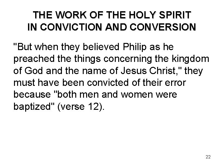 THE WORK OF THE HOLY SPIRIT IN CONVICTION AND CONVERSION "But when they believed