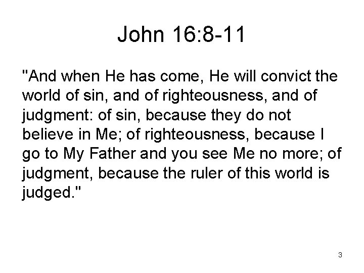 John 16: 8 -11 "And when He has come, He will convict the world