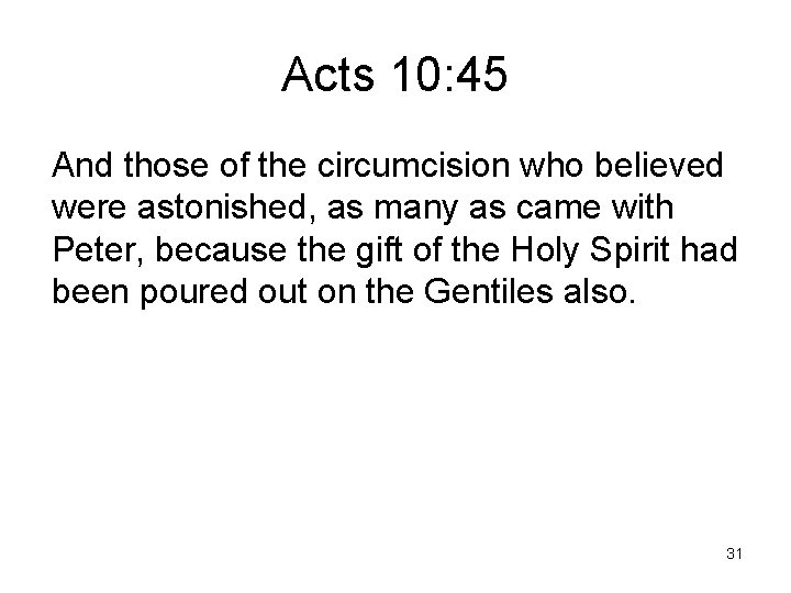 Acts 10: 45 And those of the circumcision who believed were astonished, as many