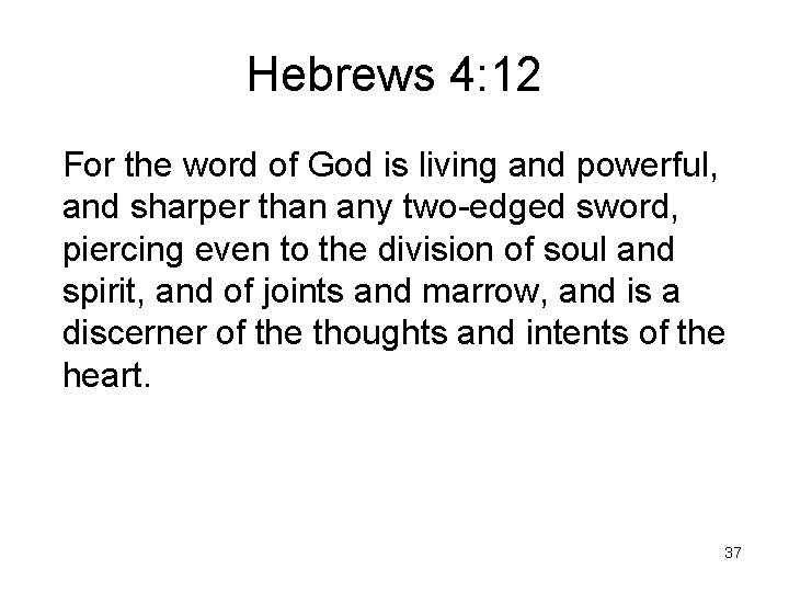 Hebrews 4: 12 For the word of God is living and powerful, and sharper