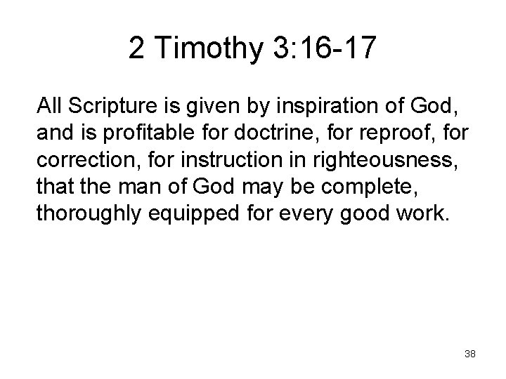 2 Timothy 3: 16 -17 All Scripture is given by inspiration of God, and