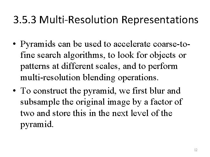 3. 5. 3 Multi-Resolution Representations • Pyramids can be used to accelerate coarse-tofine search