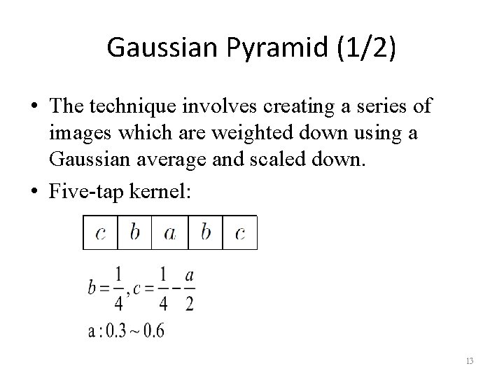 Gaussian Pyramid (1/2) • The technique involves creating a series of images which are