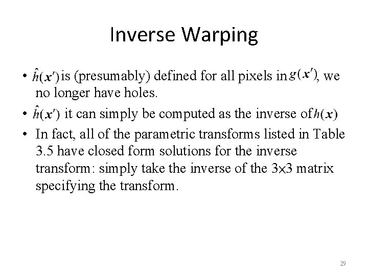 Inverse Warping • is (presumably) defined for all pixels in , we no longer