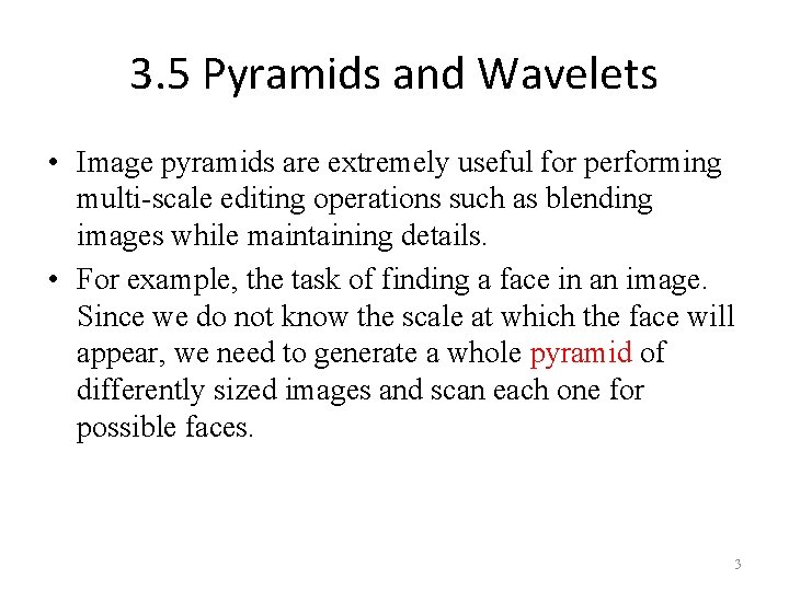 3. 5 Pyramids and Wavelets • Image pyramids are extremely useful for performing multi-scale