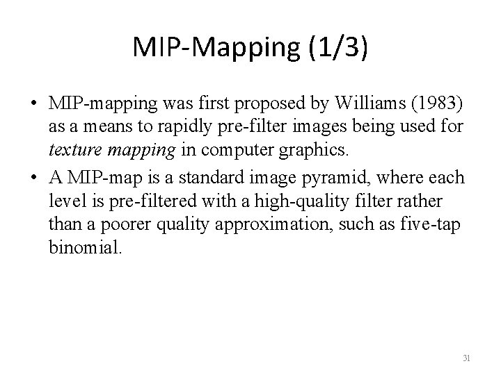 MIP-Mapping (1/3) • MIP-mapping was first proposed by Williams (1983) as a means to