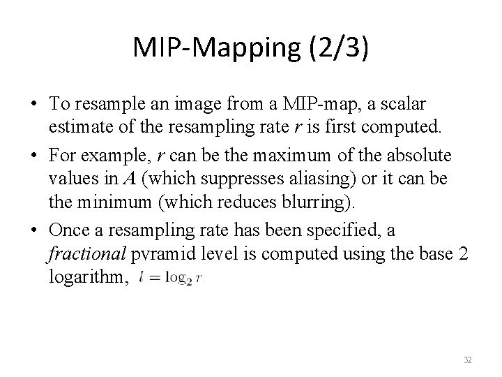 MIP-Mapping (2/3) • To resample an image from a MIP-map, a scalar estimate of