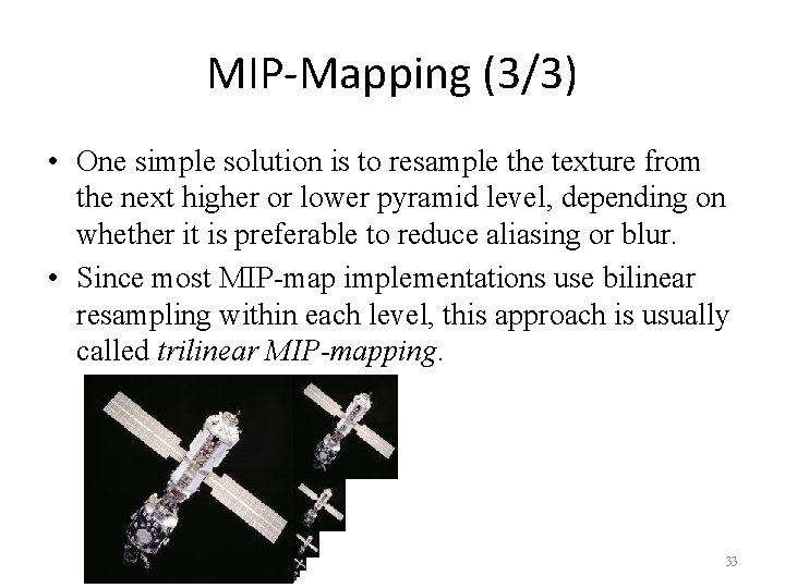 MIP-Mapping (3/3) • One simple solution is to resample the texture from the next