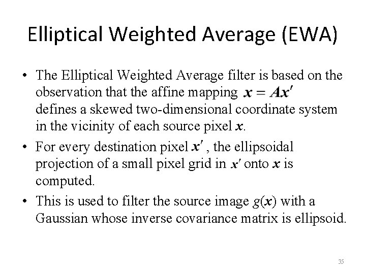Elliptical Weighted Average (EWA) • The Elliptical Weighted Average filter is based on the