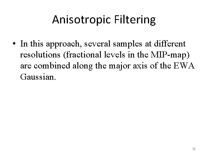Anisotropic Filtering • In this approach, several samples at different resolutions (fractional levels in