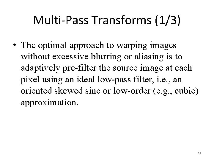 Multi-Pass Transforms (1/3) • The optimal approach to warping images without excessive blurring or