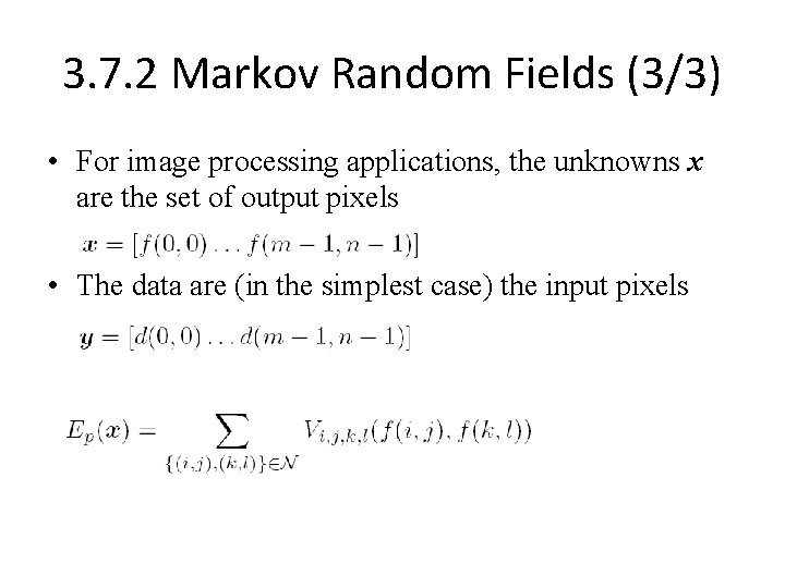 3. 7. 2 Markov Random Fields (3/3) • For image processing applications, the unknowns
