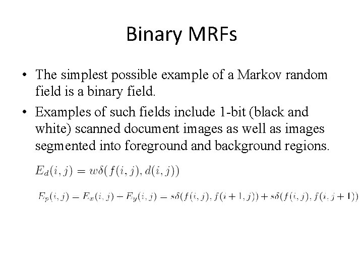 Binary MRFs • The simplest possible example of a Markov random field is a