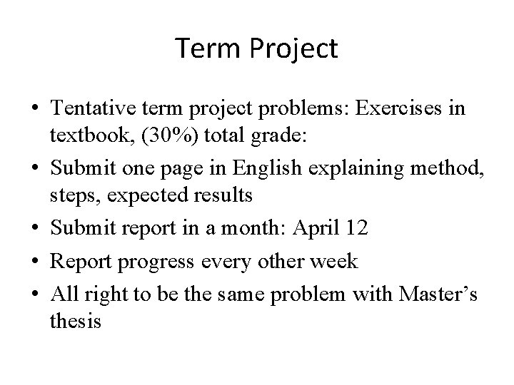 Term Project • Tentative term project problems: Exercises in textbook, (30%) total grade: •