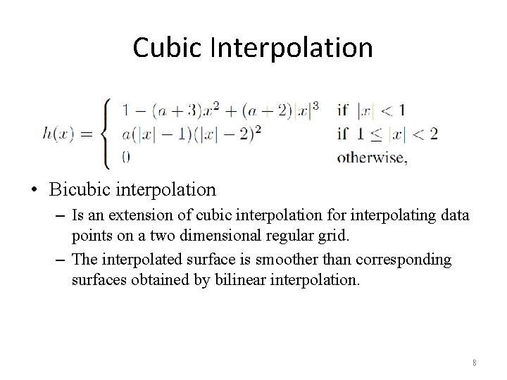 Cubic Interpolation • Bicubic interpolation – Is an extension of cubic interpolation for interpolating