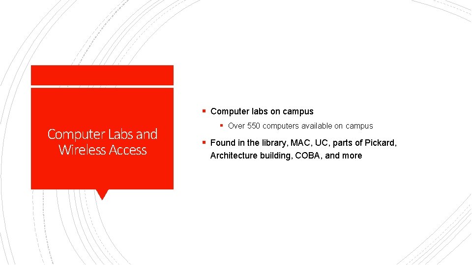 § Computer labs on campus Computer Labs and Wireless Access § Over 550 computers