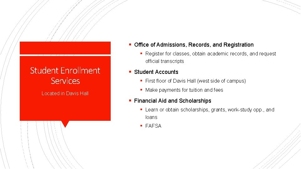 § Office of Admissions, Records, and Registration § Register for classes, obtain academic records,