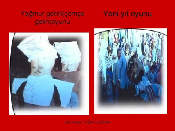 Yağmur gelini(çömçe gelin)oyunu Yeni yıl oyunu Hazırlayan: YAŞAR YADİKAR 