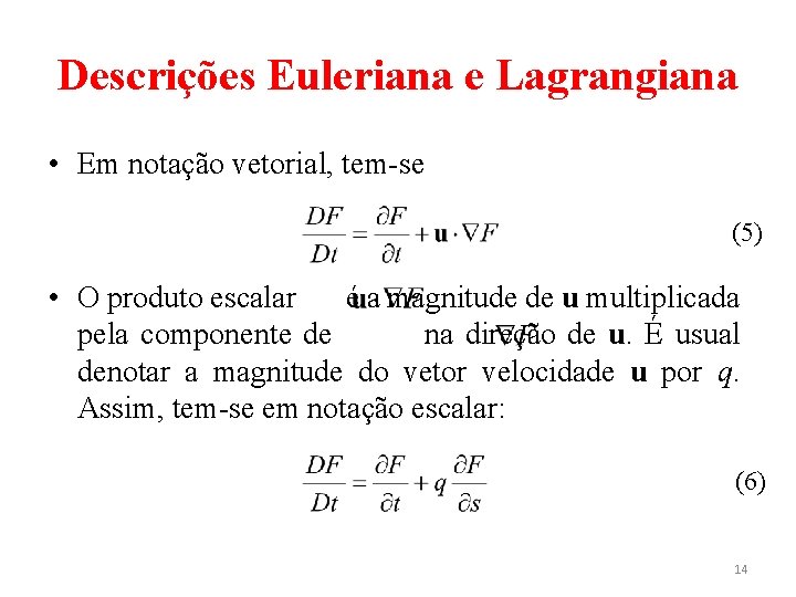 Descrições Euleriana e Lagrangiana • Em notação vetorial, tem-se (5) • O produto escalar