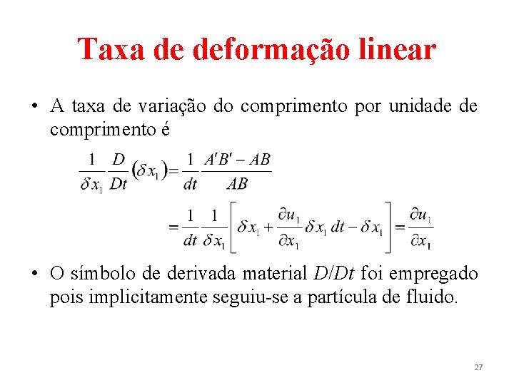 Taxa de deformação linear • A taxa de variação do comprimento por unidade de