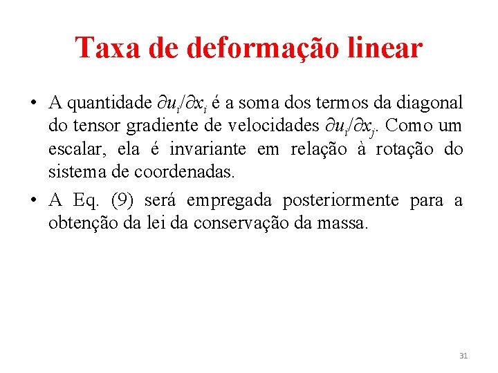 Taxa de deformação linear • A quantidade ∂ui/∂xi é a soma dos termos da Taxa de deformação linear • A quantidade ∂ui/∂xi é a soma dos termos da