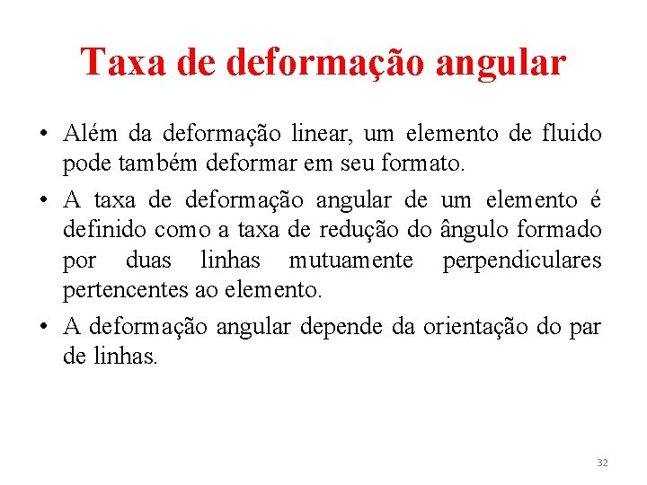 Taxa de deformação angular • Além da deformação linear, um elemento de fluido pode