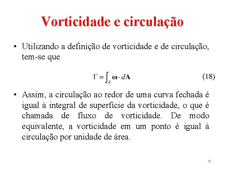 Vorticidade e circulação • Utilizando a definição de vorticidade e de circulação, tem-se que