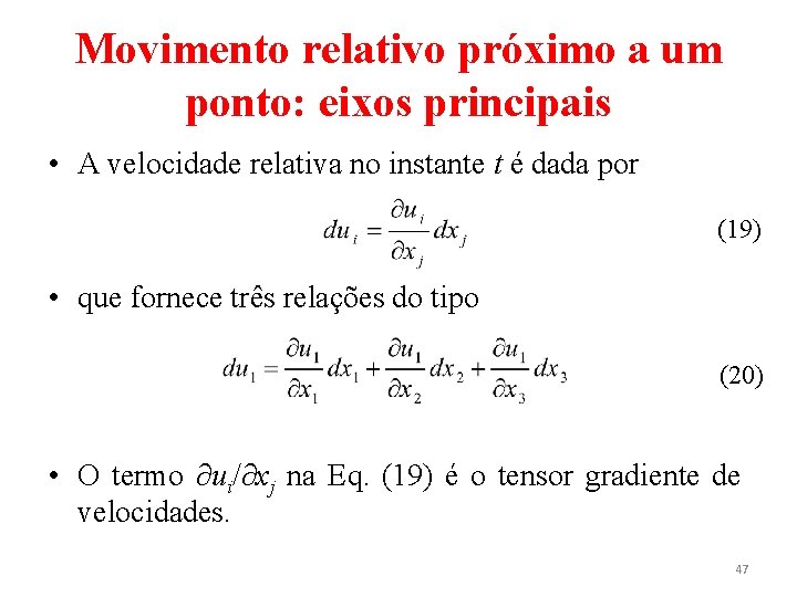 Movimento relativo próximo a um ponto: eixos principais • A velocidade relativa no instante