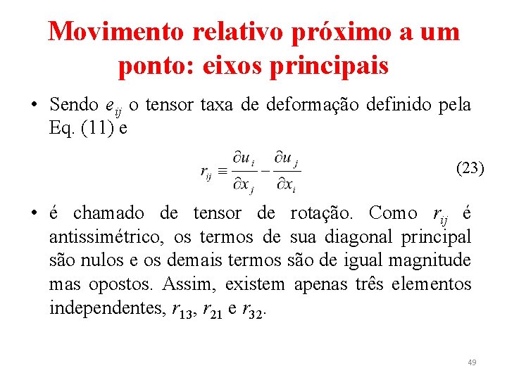 Movimento relativo próximo a um ponto: eixos principais • Sendo eij o tensor taxa