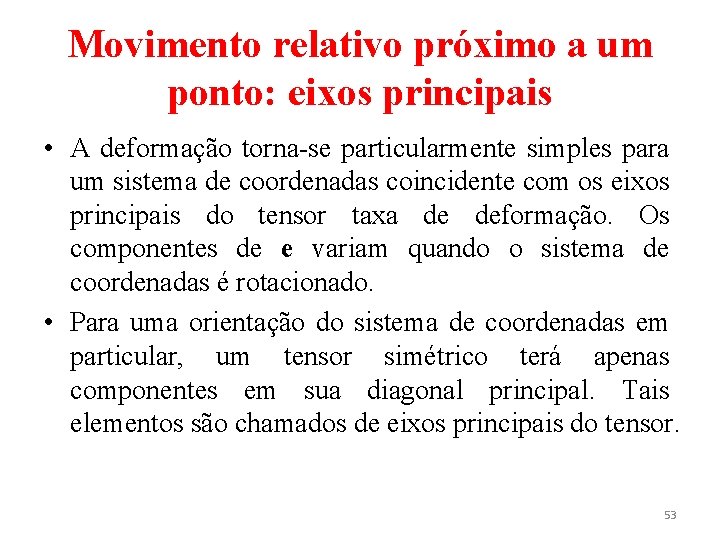 Movimento relativo próximo a um ponto: eixos principais • A deformação torna-se particularmente simples