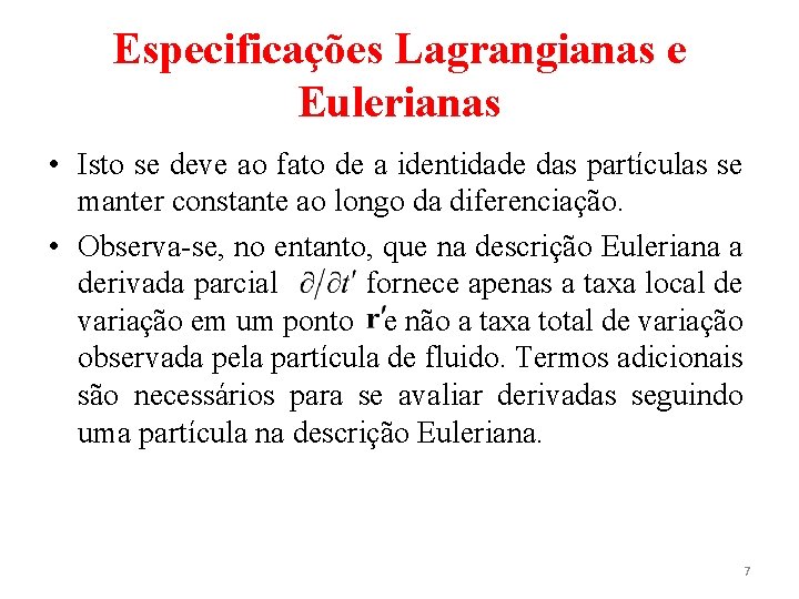 Especificações Lagrangianas e Eulerianas • Isto se deve ao fato de a identidade das