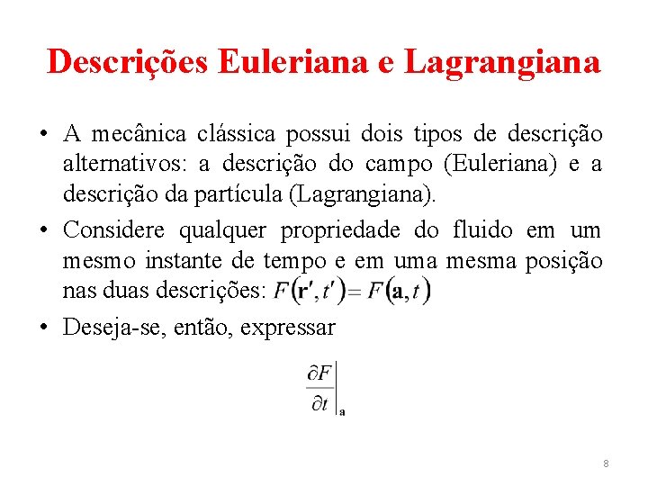 Descrições Euleriana e Lagrangiana • A mecânica clássica possui dois tipos de descrição alternativos: