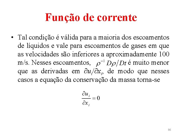 Função de corrente • Tal condição é válida para a maioria dos escoamentos de