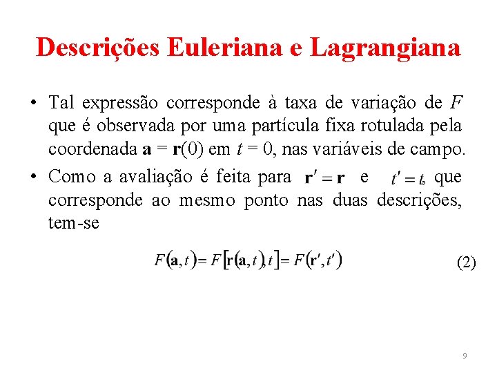 Descrições Euleriana e Lagrangiana • Tal expressão corresponde à taxa de variação de F