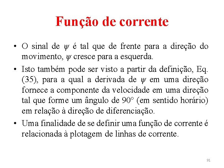 Função de corrente • O sinal de ψ é tal que de frente para