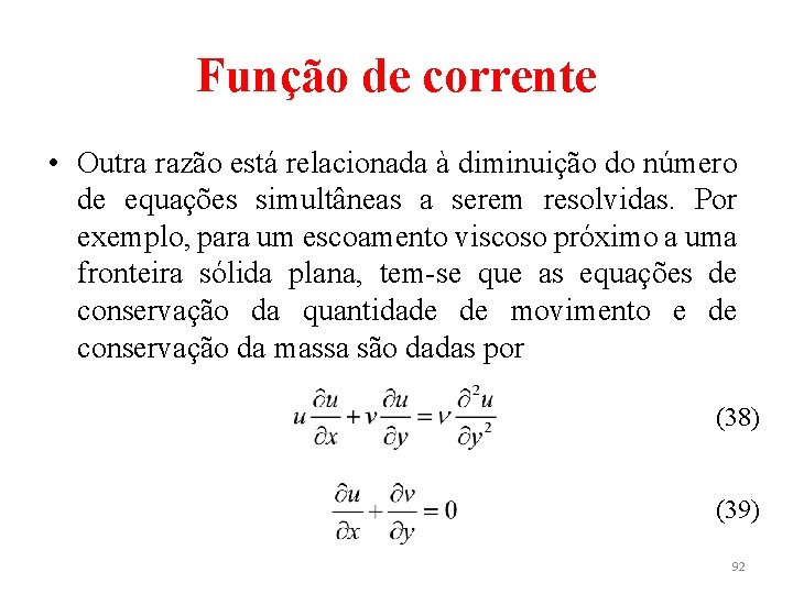 Função de corrente • Outra razão está relacionada à diminuição do número de equações